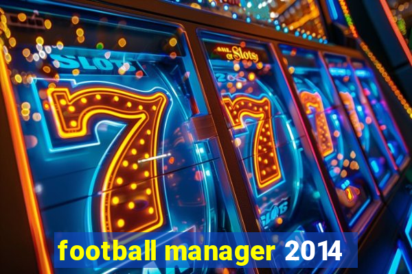 football manager 2014